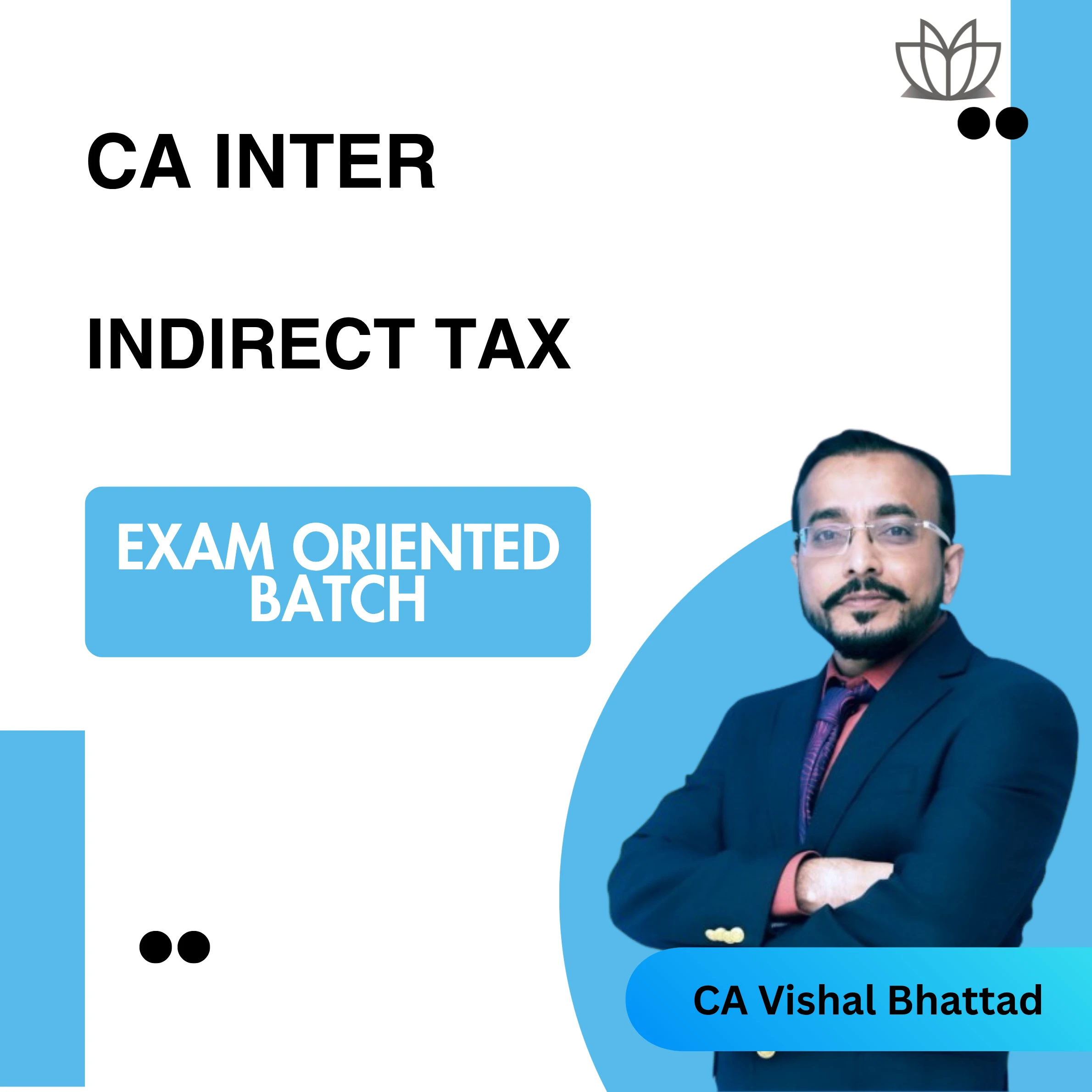CA Inter Indirect Tax (Exam Oriented Batch) For Jan 26 Exams By CA Vishal Bhattad